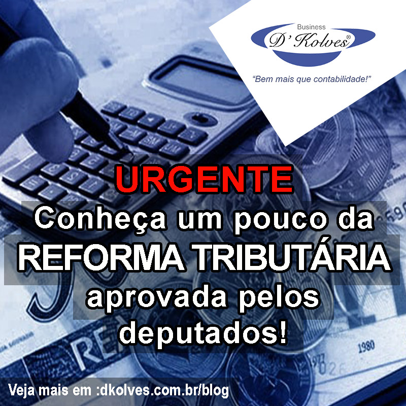 Imagem de Clientes URGENTE: CONHEÇA UM POUCO DA REFORMA TRIBUTÁRIA APROVADA PELOS DEPUTADOS!