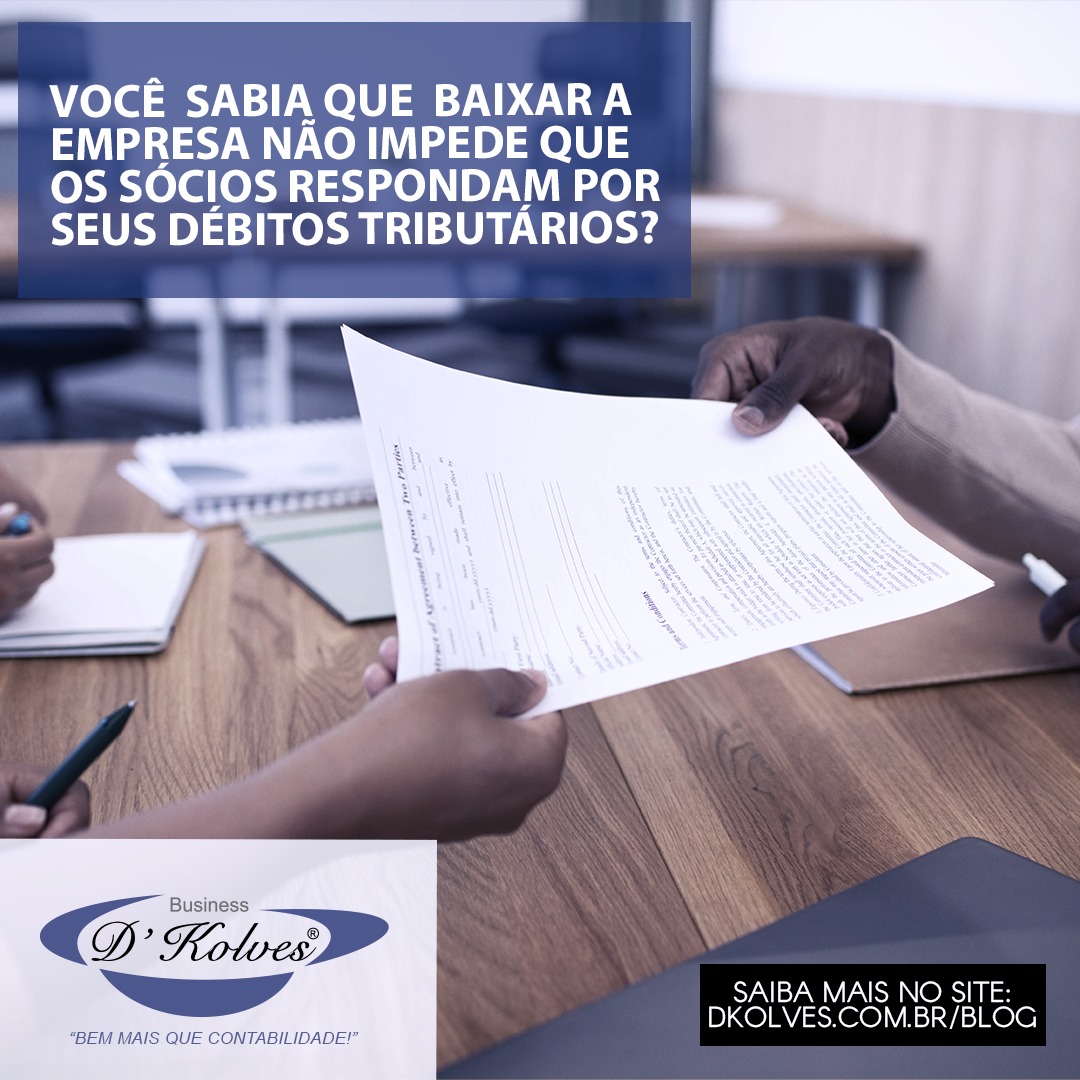 Imagem de Clientes SABIA QUE BAIXAR A EMPRESA NÃO IMPEDE QUE OS SÓCIOS RESPONDAM POR DÉBITOS TRIBUTÁRIOS?