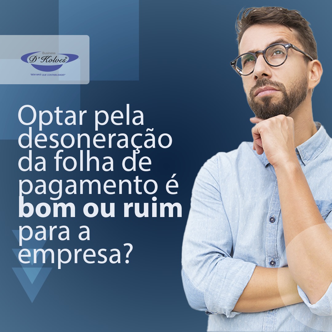 Imagem de Clientes OPTAR PELA DESONERAÇÃO DA FOLHA DE PAGAMENTO É BOM OU RUIM PARA A EMPRESA?