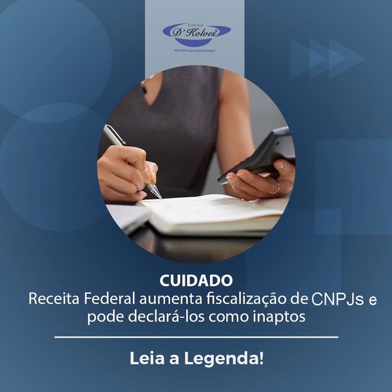 Imagem de Clientes CUIDADO - RECEITA FEDERAL AUMENTA FISCALIZAÇÃO DE CNPJs E PODE DECLARÁ-LOS COMO INAPTOS !