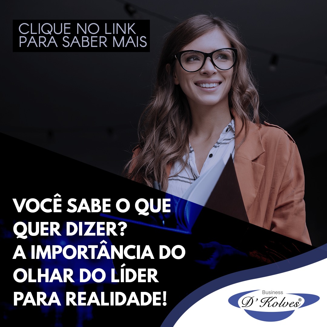 Imagem de Clientes VOCÊ SABE O QUE QUER DIZER? A IMPORTÃNCIA DO OLHAR DO LÍDER PARA A REALIDADE!
