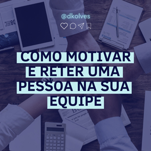 Imagem de Clientes COMO MOTIVAR E RETER UMA PESSOA NA SUA EQUIPE