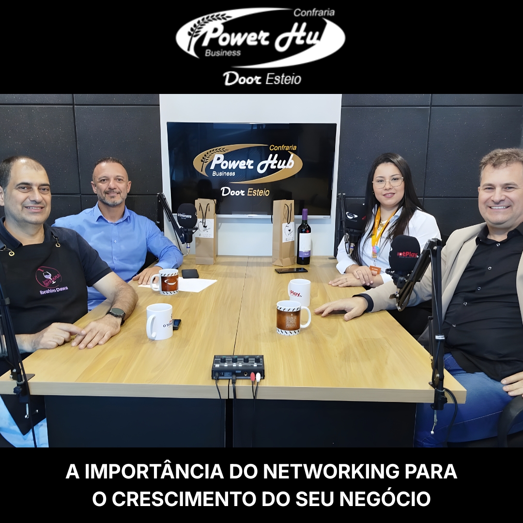 A IMPORTÂNCIA DO NETWORKING NO CRESCIMENTO DO SEU NEGÓCIO - POWER HUB DOOR ESTEIO