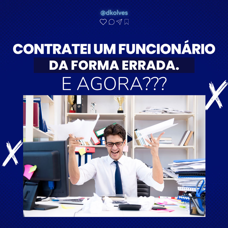 Imagem de Clientes CONTRATEI UM FUNCIONÁRIO DE FORMA ERRADA. E AGORA?