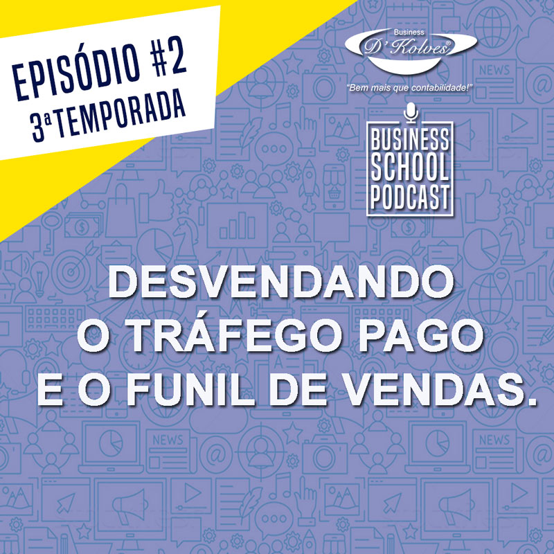 Imagem de Clientes DESVENDANDO O TRÁFEGO PAGO E O FUNIL DE VENDAS - BUSINESS SCHOOL PODCAST - 3 TEMPORADA EP2